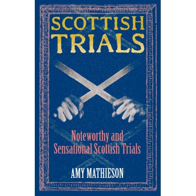 Scottish Trials: Noteworthy and Sensational Scottish Trials